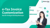 e-Tax Invoice Customization คืออะไร ? สำคัญอย่างไร ต่อธุรกิจของคุณ